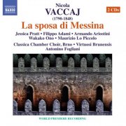 Virtuosi Brunensis, Brno Classica Chamber Choir, Wakako Ono, Armando Ariostini, Antonino Fogliani, Jessica Pratt, Maurizio Lo Piccolo, Filippo Adami - Vaccaj: La sposa di Messina (2012)