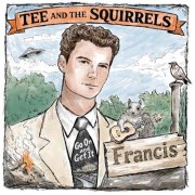 T.E.E. and the Squirrels - Francis (2026)