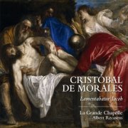 La Grande Chapelle, Albert Recasens - Cristóbal de Morales. Lamentabatur Iacob (2019)