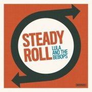 Lula & The Bebops - Steady Roll (2015)