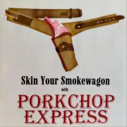 Porkchop Express - Skin Your Smokewagon (2018)