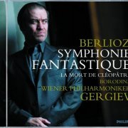 Olga Borodina, Wiener Philharmoniker, Valery Gergiev - Berlioz: Symphonie Fantastique, La Mort de Cléopâtre (2003)