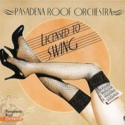 Pasadena Roof Orchestra - Licensed To Swing (2011)