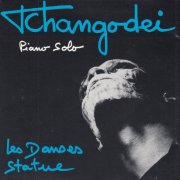 Tchangodei - Piano Solo - Les Danses Statue (1991)