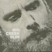 Big Creek Slim - Keep My Belly Full (2016)