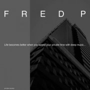 Fred P - Life Becomes Better When You Spend Your Private Time with Deep Music... (2024)