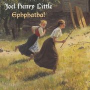 Joel Henry Little - Ephphatha (2020)