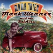 Mark Wenner & The Belairs - Mama Tried (2002)