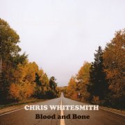 CHRIS WHITESMITH - Blood and Bone (2026)