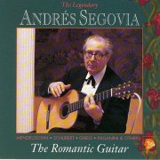 Andrés Segovia - The Segovia Collection (Vol. 9): The Romantic Guitar (1991)