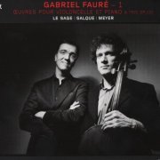 François Salque, Paul Meyer, Eric le Sage - Fauré: Œuvres Pour Violoncelle Et Piano & Trio Op. 120 (2011) CD-Rip