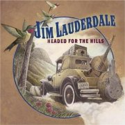 Jim Lauderdale - Headed For The Hills (2006)