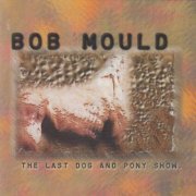 Bob Mould - The Last Dog And Pony Show (1998)