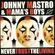 Johnny Mastro & Mama's Boys - Never Trust the Living (2016)