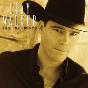 Clay Walker - Say No More (2008)