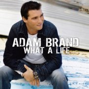 Adam Brand - What a Life (2005)