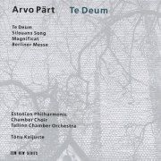 Tõnu Kaljuste, Estonian Philharmonic Chamber Choir, Tallinn Chamber Orchestra - Arvo Pärt: Te Deum (1993)