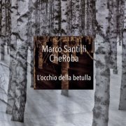 Marco Santilli CheRoba - L'occhio Della Betulla (2017)