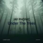 Jay Phonic - Under The Trees (2025)