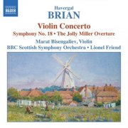 Marat Bisengaliev, BBC Scottish Symphony Orchestra, Lionel Friend - Brian: Symphony No. 18 / Violin Concerto / The Jolly Miller (1993)