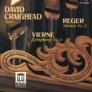 David Craighead - Reger: Organ Sonata No. 2 / Vierne: Organ Symphony No. 6 (1990)