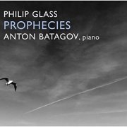 Anton Batagov - Philip Glass: Prophecies (2016)