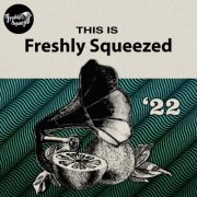VA - This Is Freshly Squeezed 2022 (2025) [Hi-Res]
