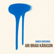 Ari Bragi Karason, Karl-Martin Almqvist, Anders Mogensen - Signed Crossings (2026) [Hi-Res]
