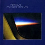 The Passions - Thirty Thousand Feet Over China (Reissue, Remastered) (1981/2008)