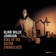 Blind Willie Johnson - King Of The Guitar Evangelists (2005)