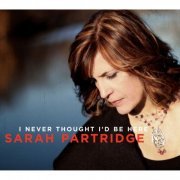 Sarah Partridge - I Never Thought I'd Be Here (2015)