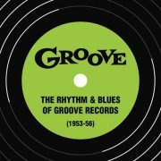 VA - The Rhythm & Blues of Groove Records (1953-56) (2023)