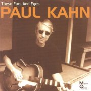 Paul Kahn - These Ears And Eyes (1999)