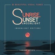 VA - Sunrise, Sunset & Moonlight (25 Beautiful Vocal Tunes) [Moonlight Edition] (2019)