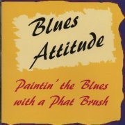 Blues Attitude - Paintin' the Blues with a Phat Brush (2006)
