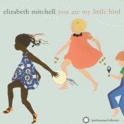 Elizabeth Mitchell - You Are My Little Bird (2006)