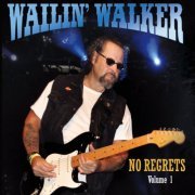 Wailin' Walker - No Regrets, Vol. 1 (2014)