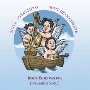 Jesús Echevarría, Ensamble Son:É - Suite Sotavento y Suite de Occidente (2026)