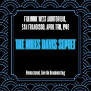 The Miles Davis Septet - Fillmore West Auditorium, San Francisco, April 11th, 1970 (Remastered, Live On Broadcasting) (2025)