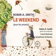 Robin Smith & Czech National Symphony Orchestra - Robin A. Smith: Le weekend (2018) [Hi-Res]