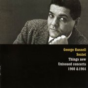 George Russell Sextet - Things New: Unissued Concerts 1960 & 1964 (2007)