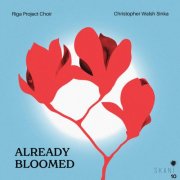 Riga Project Choir & Christopher Walsh Sinka - Already Bloomed (2025) Hi-Res