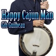 Gib Guilbeau – Happy Cajun Man (2013)