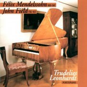 Trudelies Leonhardt - Mendelssohn: Piano Sonata No. 2 in G Minor - Variations sérieuses in D Minor & Field: Piano Sonata No. 1 in E-Flat Major - Nocturnes No. 13, No. 14, No. 18 (1999)