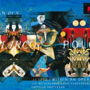 Tan Dun, The Netherlands Radio Kamerorkest, Cappella Amsterdam - Marco Polo (An Opera Within An Opera) (1997)