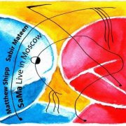Matthew Shipp & Sabir Mateen - SaMa Live in Moscow (2009)