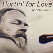 Andrew Wood - Hurtin' For Love (2023)