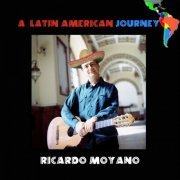 Ricardo Moyano - A Latin American Journey (2024)