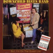 Downchild Blues Band - But, I'm On The Guest List (Reissue) (1982/2003)