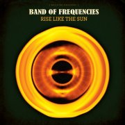 Band of Frequencies - Rise Like The Sun (Deluxe) (2018)